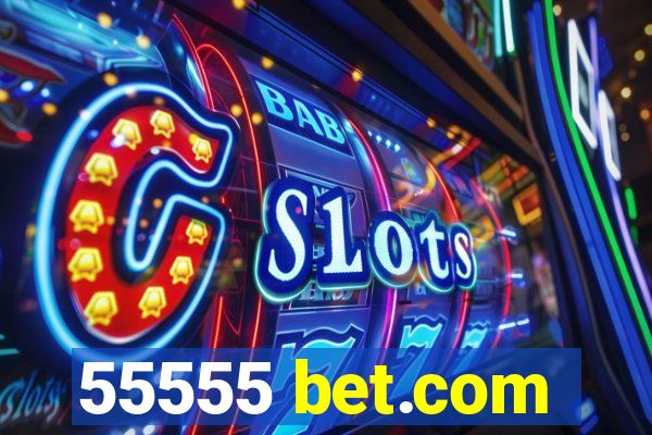 55555 bet.com